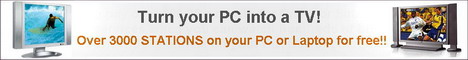 Watch your choice of over 3,000 Television channels LIVE on your PC for FREE! Watch over 3,000 TV channels LIVE on your PC for FREE!